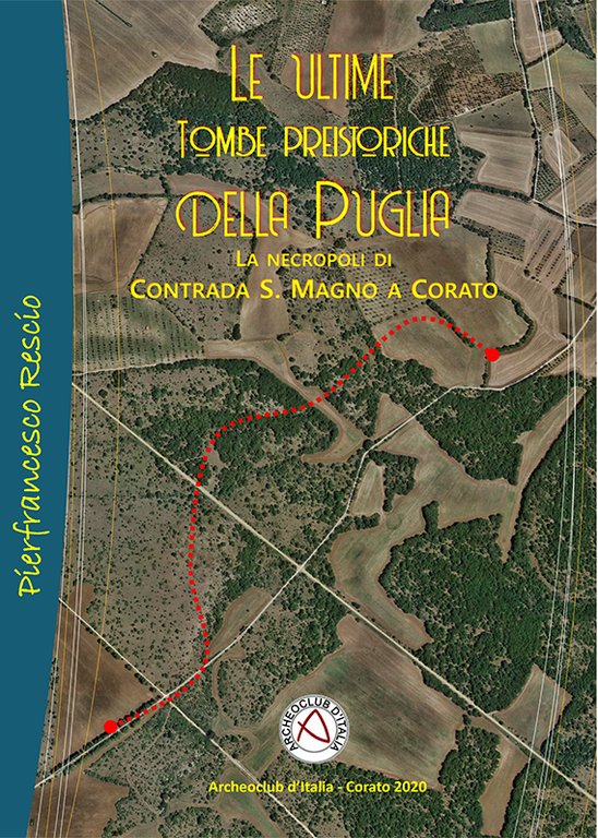 >“LE ULTIME TOMBE PREISTORICHE DELLA PUGLIA”  LA NECROPOLI DI CONTRADA SAN MAGNO A CORATO - Pierfrancesco Rescio